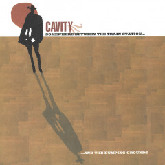 Cavity - Somewhere Between the Train Station and the Dumping Grounds, LP