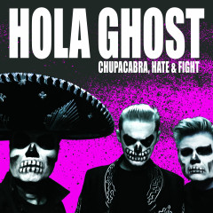 Hola Ghost - Chupacabra, Hate & Fight